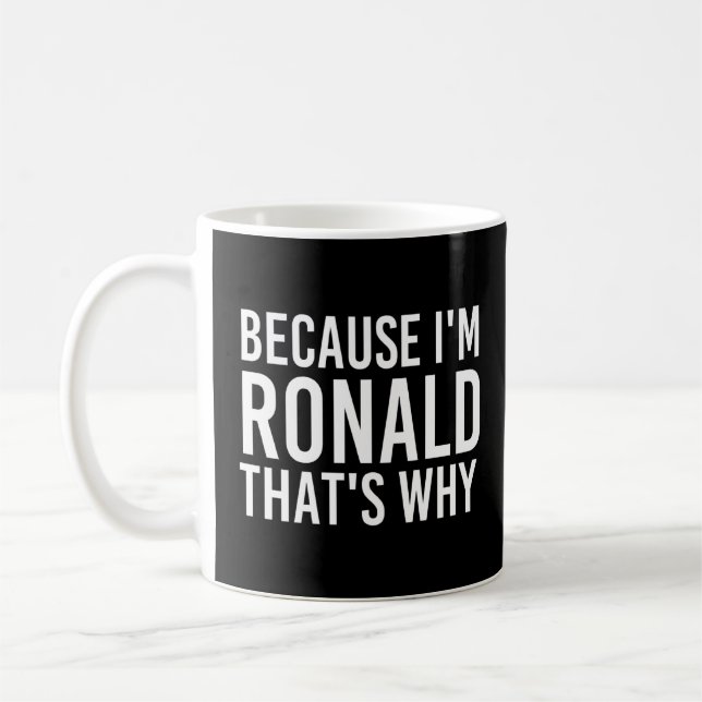 Because I'm Ronald That's Why Fun Funny Idea  Coffee Mug (Left)