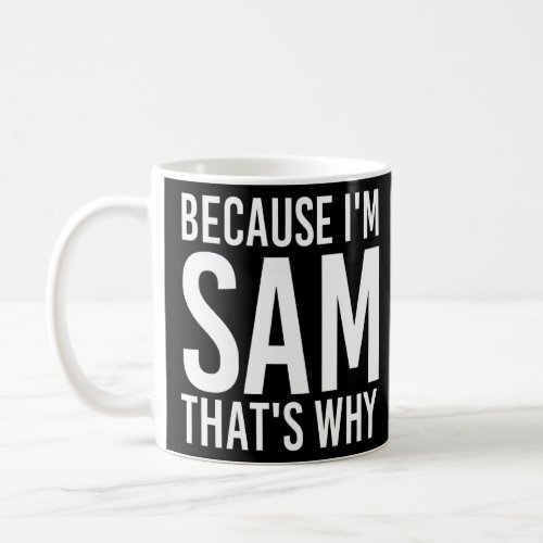 Because Im Sam Thats Why Fun   Idea  Coffee Mug