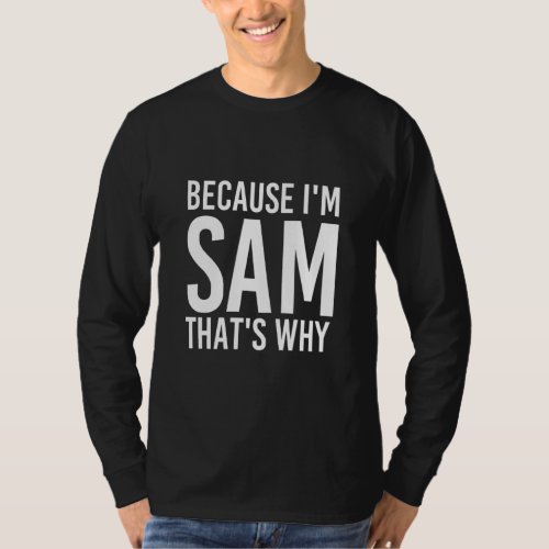 Because Im Sam Thats Why Fun   Idea  T_Shirt
