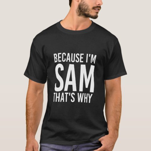Because Im Sam Thats Why Fun   Idea  T_Shirt