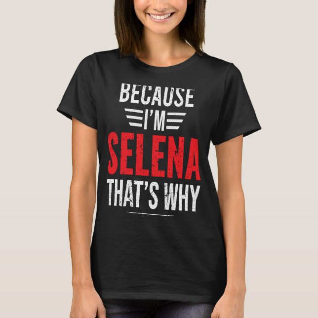 Because I'm SELENA That's Why  SELENA T-Shirt (Front)