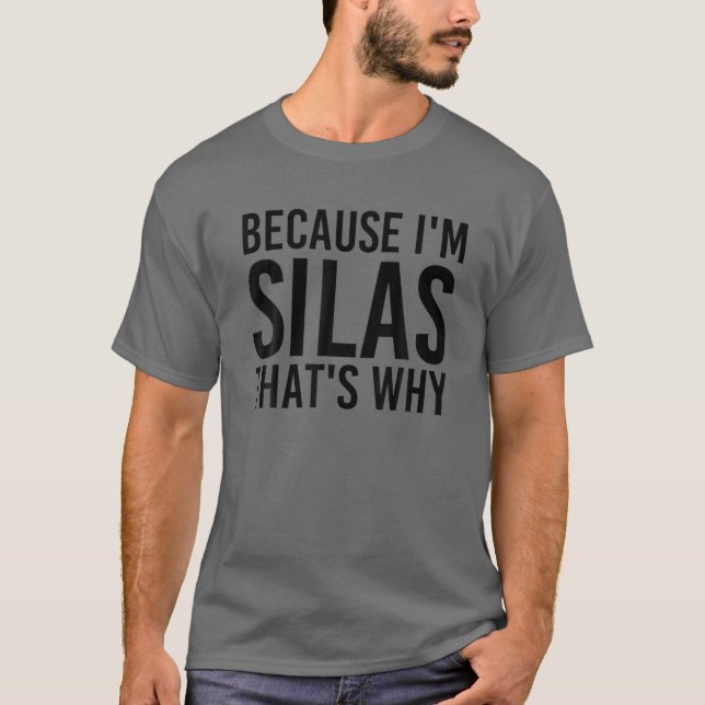 BECAUSE I'M SILAS THAT'S WHY Funny Personalized Na T-Shirt (Front)