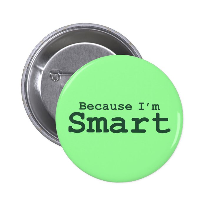 Because I'm Smart Gifts Pins