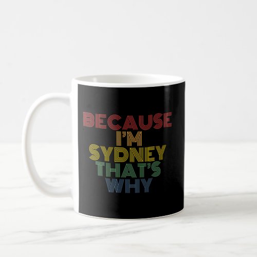 Because IM Sydney ThatS Why Personalized Name Coffee Mug
