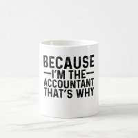 Because I'M The Accountant That's Why