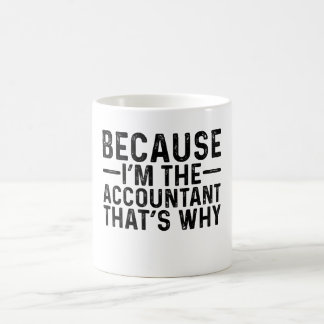 Because I'M The Accountant That's Why Coffee Mug