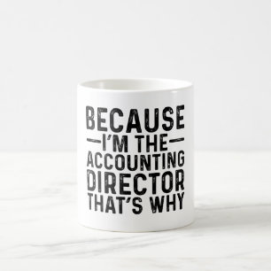 Because I'M The Accounting Director That's Why  Coffee Mug