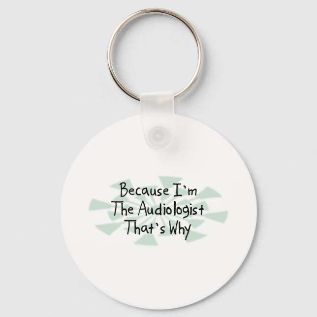 Because I'm the Audiologist Keychain (Front)