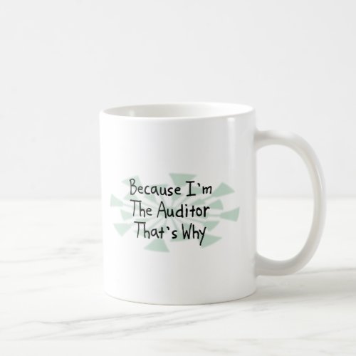 Because Im the Auditor Coffee Mug