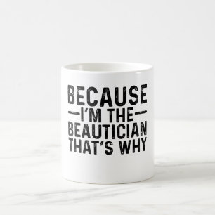 Because I'M The Beautician That's Why Coffee Mug