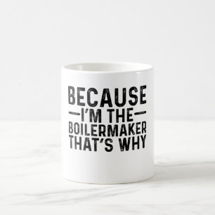Because I'M The Boilermaker That's Why Coffee Mug