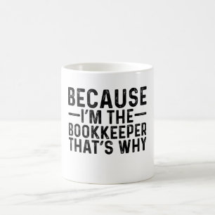 Because I'M The Bookkeeper That's Why  Coffee Mug