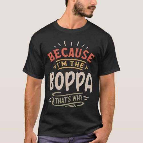 Because Im The Boppa Thats Why Funny Grandpa T_Shirt