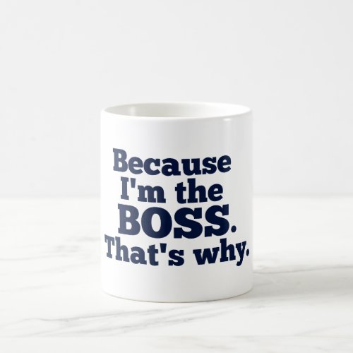 Because Im the boss thats why Coffee Mug