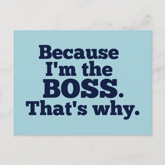 Because I'm the Boss, That's Why Postcard (Front)