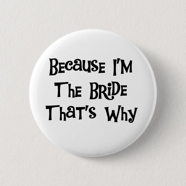 Because I'm the Bride Pinback Button (Front)