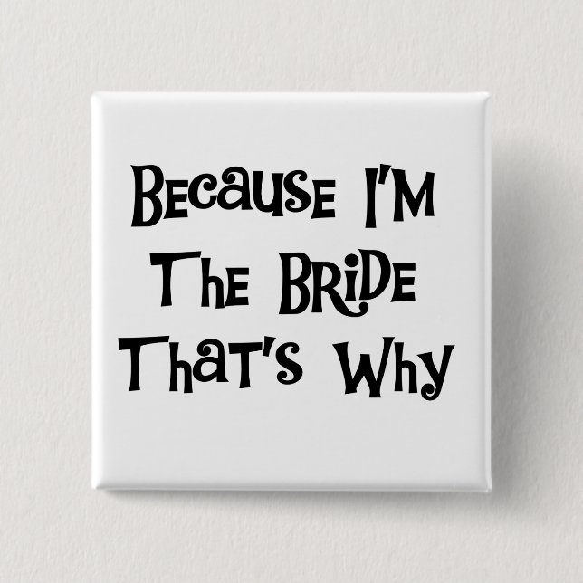 Because I'm the Bride Tshirts and Gifts Button (Front)