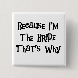 Because I'm the Bride Tshirts and Gifts Button