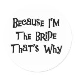 Because I'm the Bride Tshirts and Gifts Classic Round Sticker