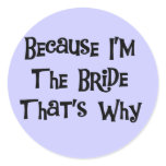 Because I'm the Bride Tshirts and Gifts Classic Round Sticker