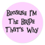 Because I'm the Bride Tshirts and Gifts Classic Round Sticker