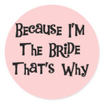 Because I'm the Bride Tshirts and Gifts Classic Round Sticker
