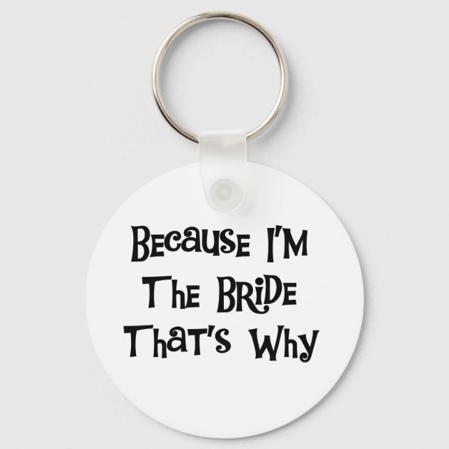 Because I'm the Bride Tshirts and Gifts Keychain (Front)