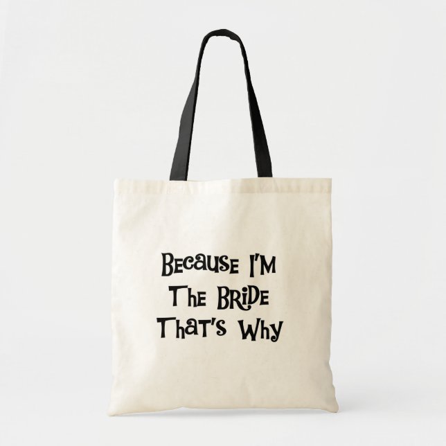 Because I'm the Bride Tshirts and Gifts Tote Bag (Front)
