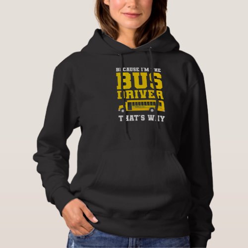 Because Im The Bus Driver Thats Why Back To Scho Hoodie