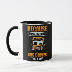 Because I'm the bus driver that's why for a Bus Mug