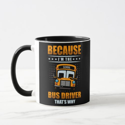 Because Im the bus driver thats why for a Bus Mug