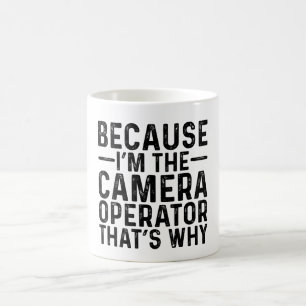 Because I'M The Camera Operator That's Why  Coffee Mug