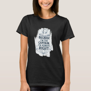 Because I'm The Captain Quote Anchor Sarcastic B T-Shirt