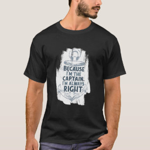Because I'm The Captain Quote Anchor Sarcastic B T-Shirt