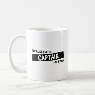 Because I'm The Captain That's Why Funny Captain Coffee Mug