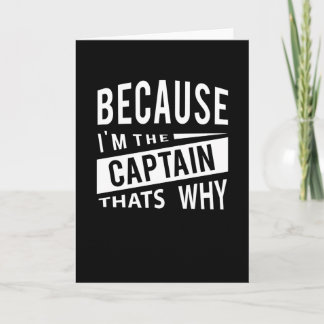 Because Im The Captain Thats Why Naval Captain Card