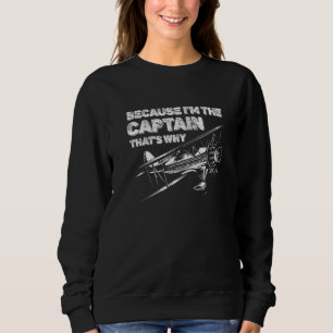 Because I'm The Captain That's Why Pilot Aviation Sweatshirt