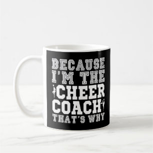Because I'm The Cheer Coach That's Why Cheerleadi Coffee Mug