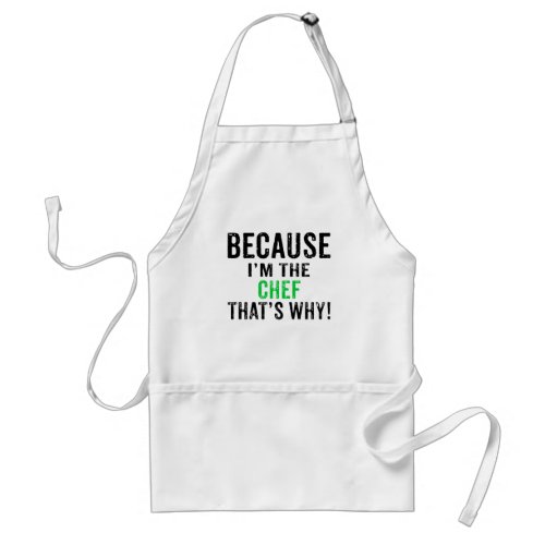 Because Im the Chef Thats Why Adult Apron