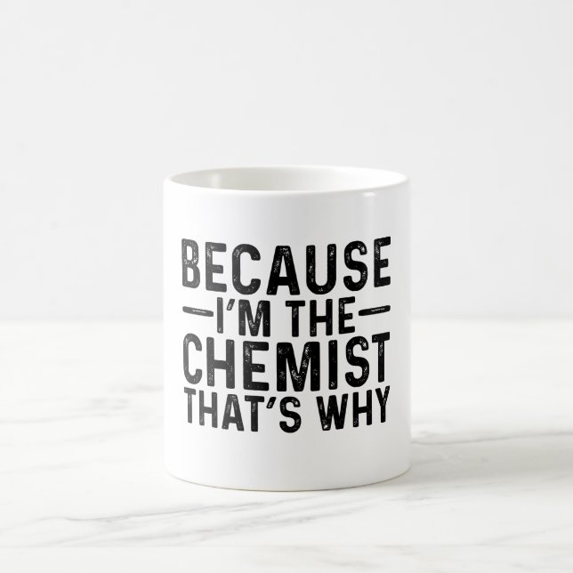 Because I'M The Chemist That's Why  Coffee Mug (Center)