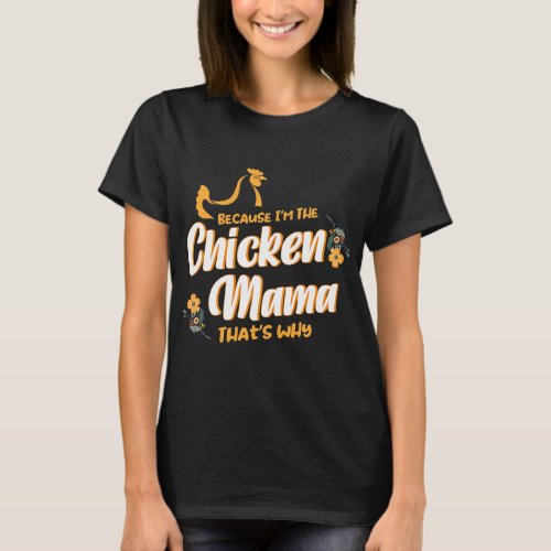 Because Im The Chicken Mama Thats Why Chicken  T_Shirt