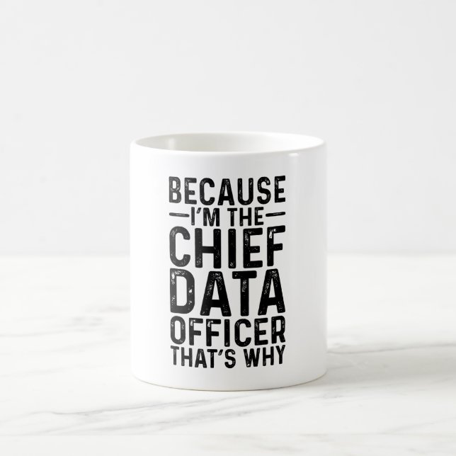 Because I'M The Chief Data Officer That's Why  Coffee Mug (Center)