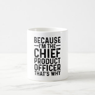 Because I'M The Chief Product Officer That's Why Coffee Mug