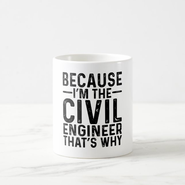 Because I'M The Civil Engineer That's Why  Coffee Mug (Center)
