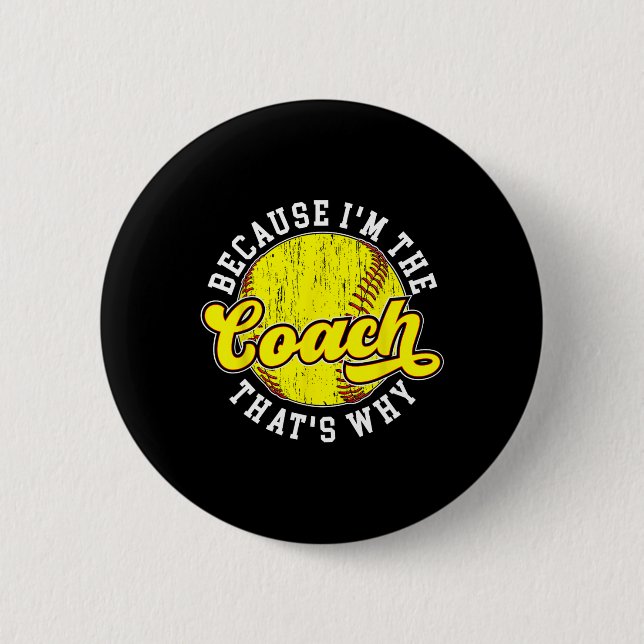 Because I'm The Coach Softll Coach Softll Coaching Button (Front)