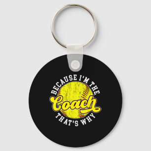 Because I'm The Coach Softll Coach Softll Coaching Keychain