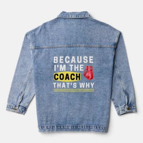 Because Im The Coach Thats Why  Denim Jacket