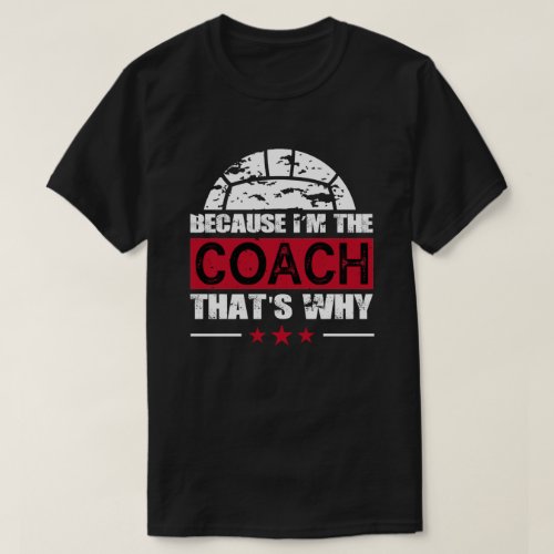 Because Im The Coach Volleyball T_Shirt