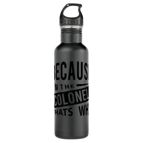 Because Im The Colonel Thats Why _ Air Force Col Stainless Steel Water Bottle