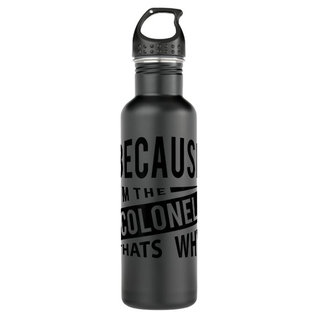 Because I'm The Colonel That's Why - Air Force Col Stainless Steel Water Bottle (Front)